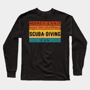 Money Can't Make You Happy But Scuba Diving Can Long Sleeve T-Shirt